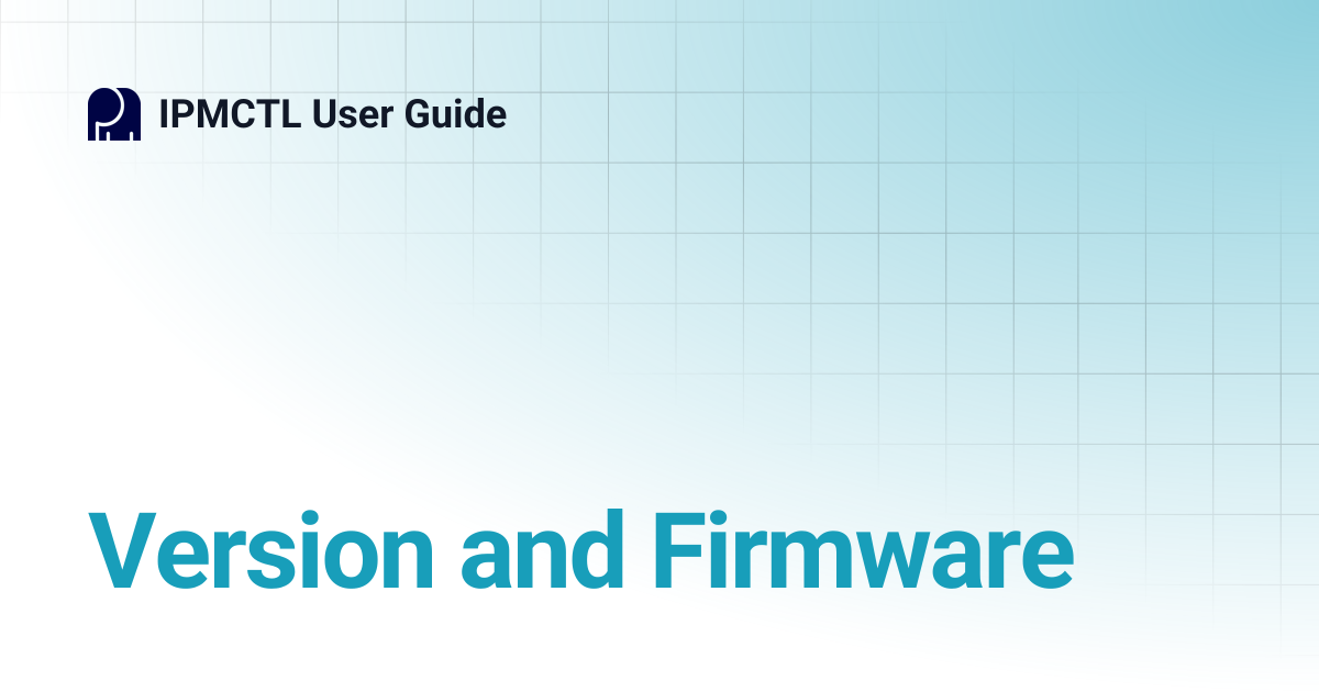 Version and Firmware | IPMCTL User Guide