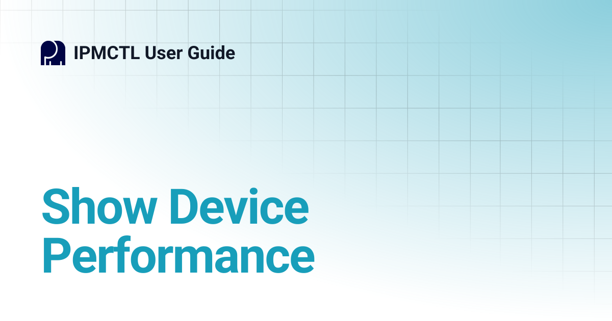 Show Device Performance | IPMCTL User Guide