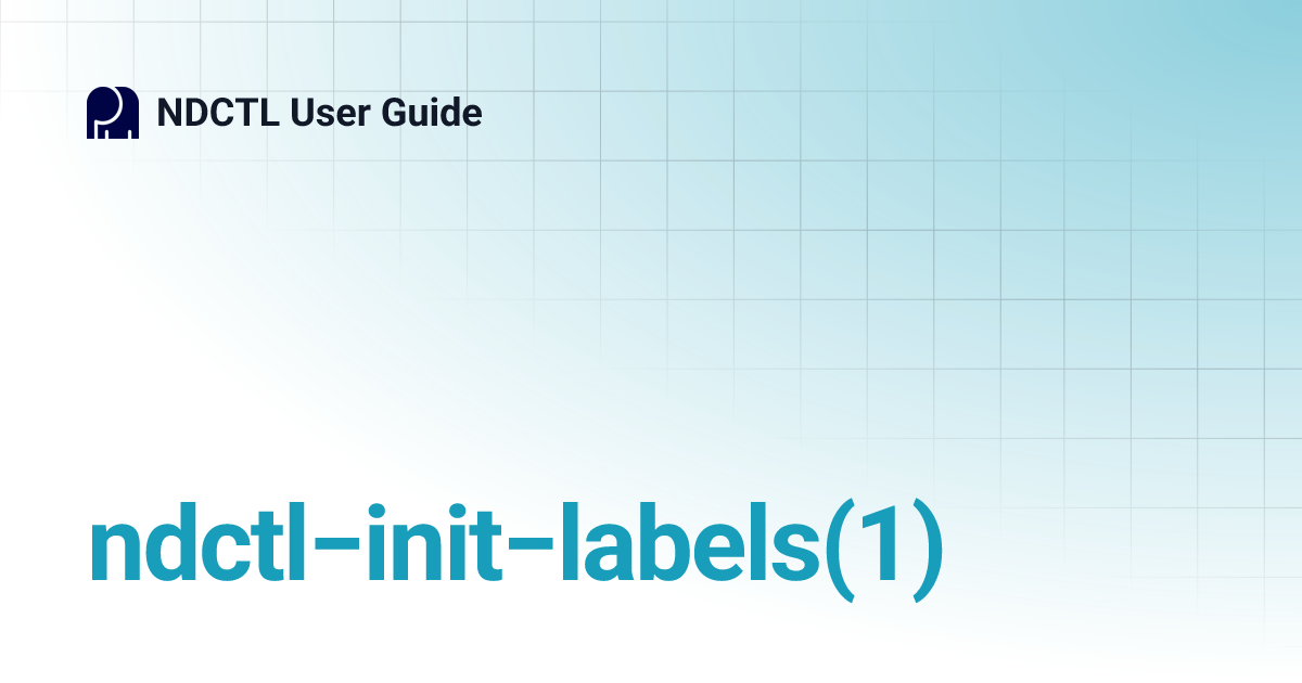 ndctl−init−labels(1) | v71 | NDCTL User Guide