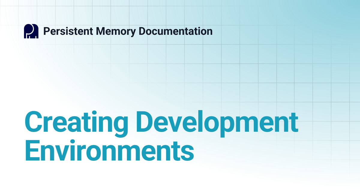 Creating Development Environments | Persistent Memory Documentation