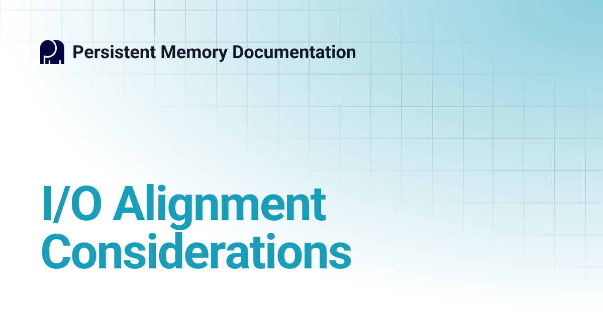 I/O Alignment Considerations | Persistent Memory Documentation